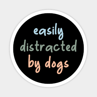 Easily distracted by dogs Magnet